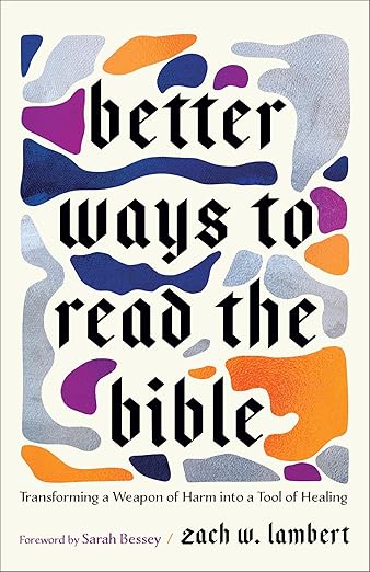Better Ways to Read the Bible: Transforming a Weapon of Harm into a Tool of Healing (August 2025)