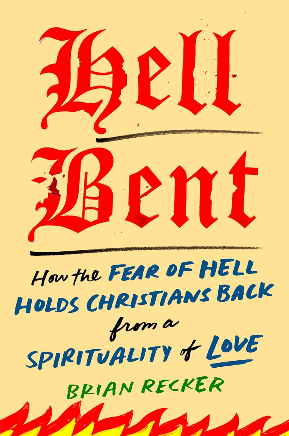 Hell Bent: How the Fear of Hell Holds Christians Back from a Spirituality of Love (Recker) (9/30 Release)