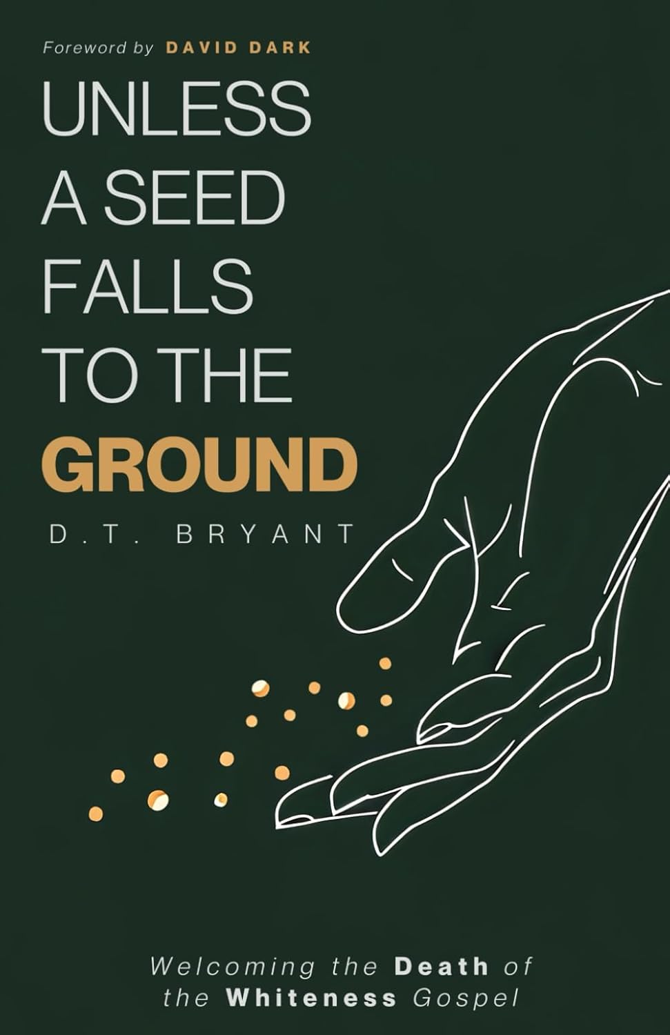 Unless a Seed Falls to the Ground: Welcoming the Death of the Whiteness Gospel